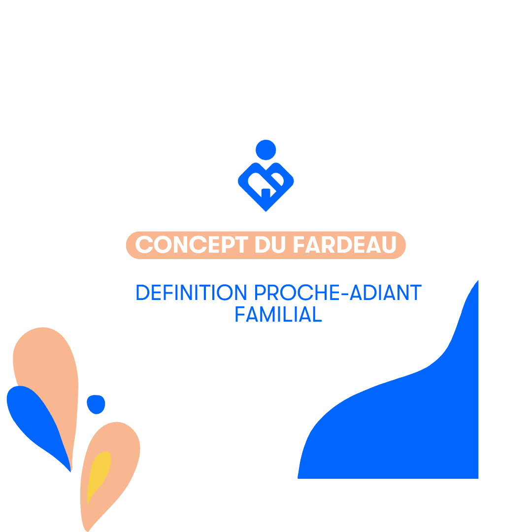 Définition proche-aidant familial et concept de fardeau